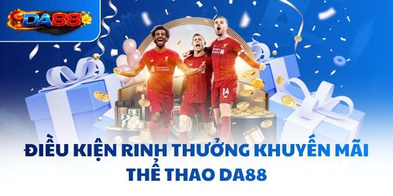 Điều kiện rinh thưởng khuyến mãi thể thao DA88