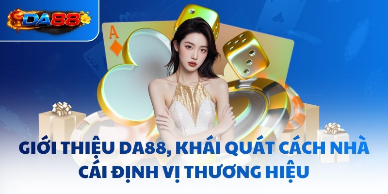 Giới thiệu DA88, khái quát cách nhà cái định vị thương hiệu
