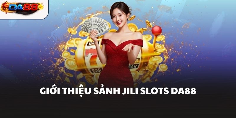 Giới thiệu sảnh JILI Slots DA88