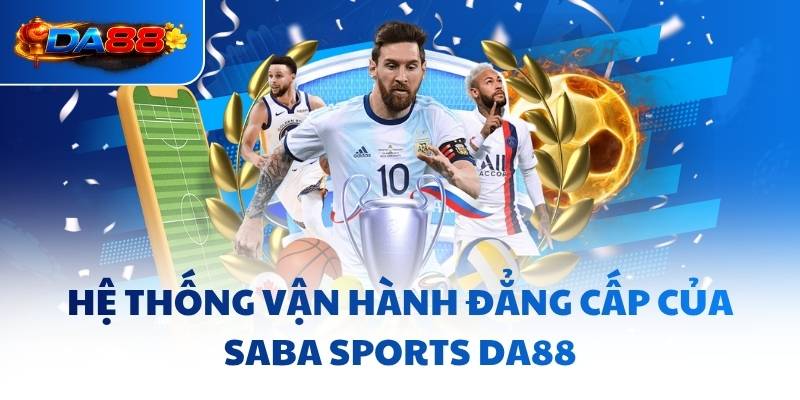 Hệ thống vận hành đẳng cấp của SABA Sports DA88