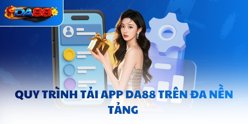 Quy trình tải app DA88 trên đa nền tảng