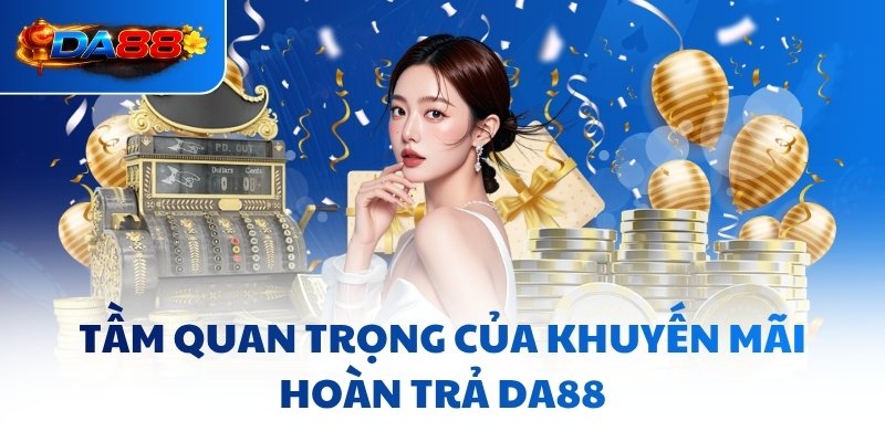 Tầm quan trọng của khuyến mãi hoàn trả DA88